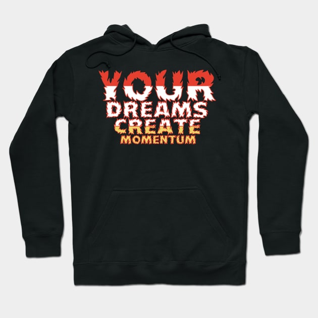 Your Dreams Create Momentum Hoodie by T-Shirt Attires